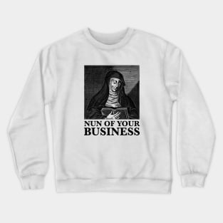 Nun of Your Business - Saint Hildegard - Funny Pun Joke Humor Crewneck Sweatshirt